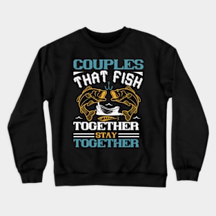 Couples That Fish Together Crewneck Sweatshirt